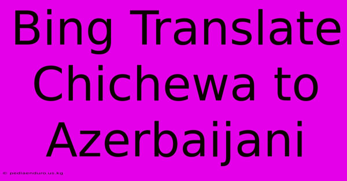 Bing Translate Chichewa To Azerbaijani