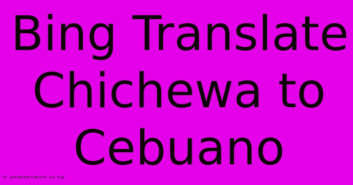 Bing Translate Chichewa To Cebuano