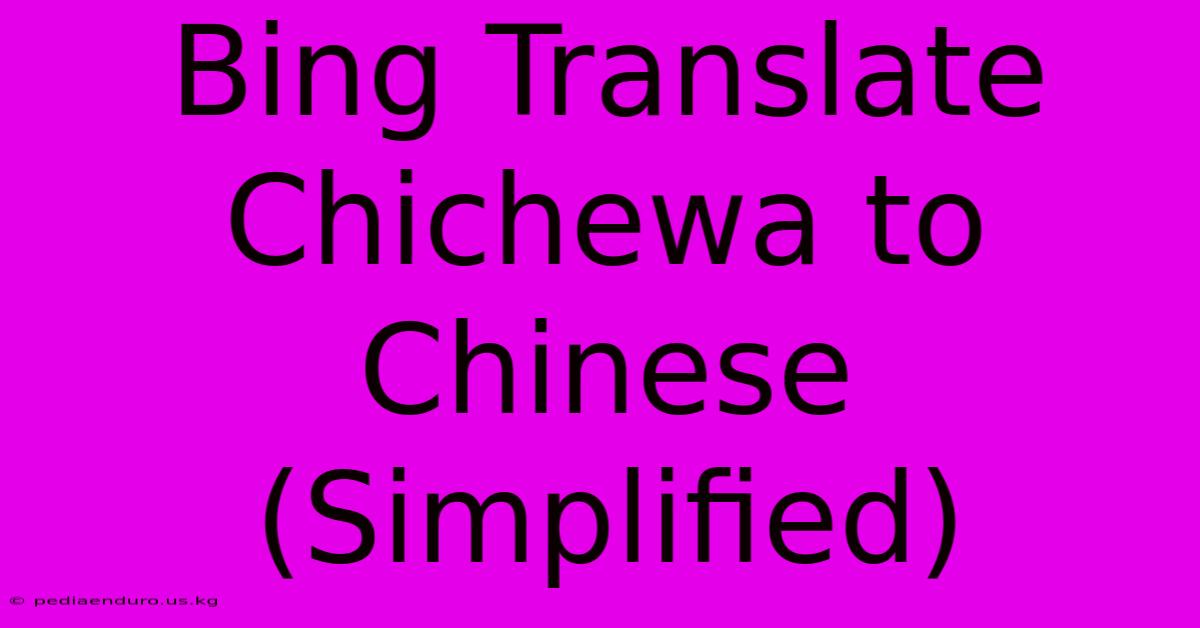 Bing Translate Chichewa To Chinese (Simplified)