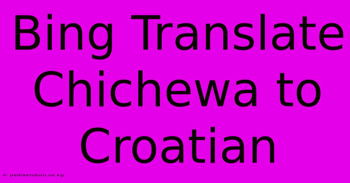 Bing Translate Chichewa To Croatian