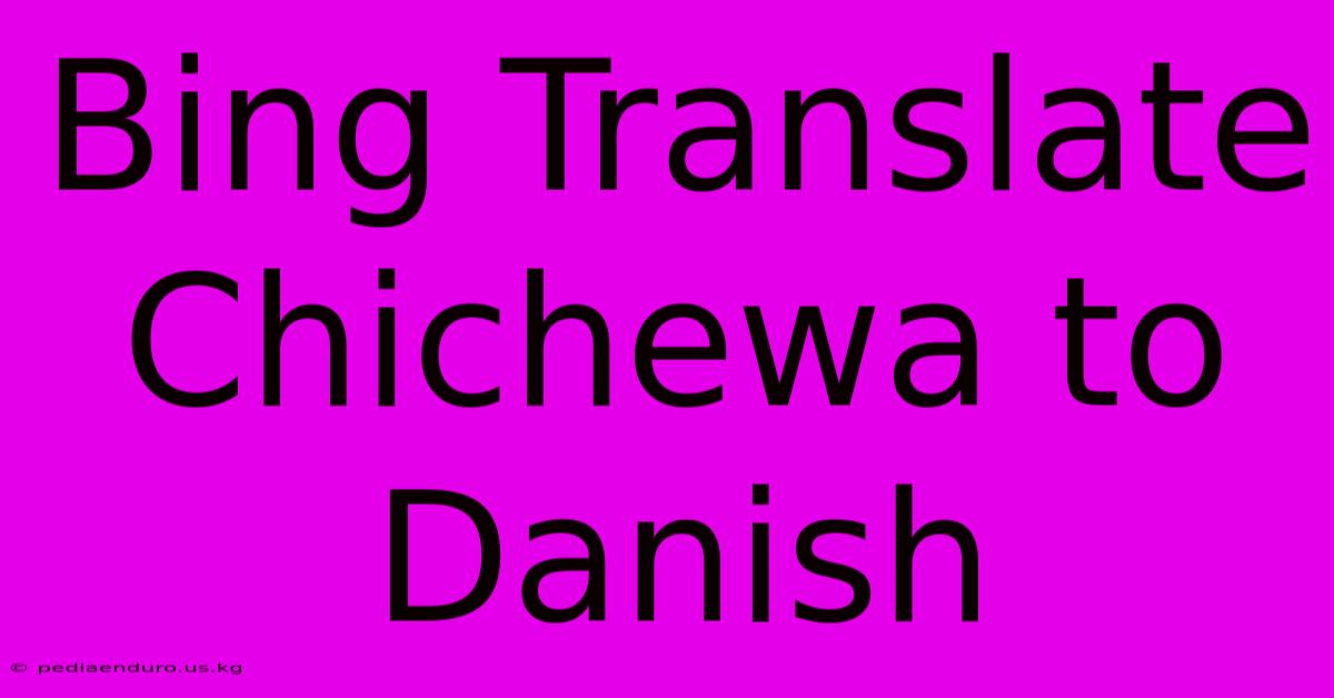 Bing Translate Chichewa To Danish