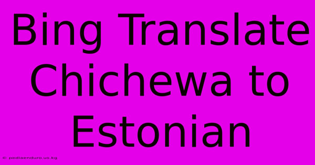 Bing Translate Chichewa To Estonian