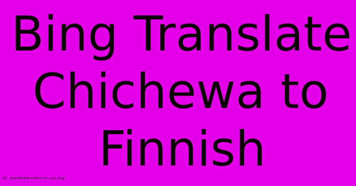 Bing Translate Chichewa To Finnish