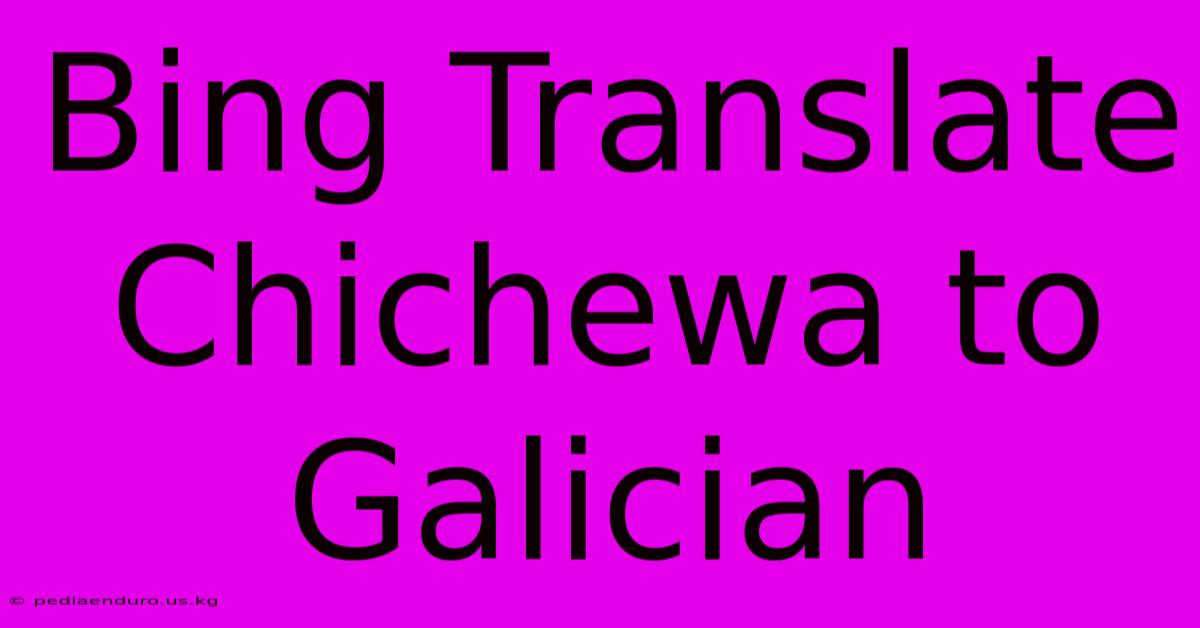 Bing Translate Chichewa To Galician