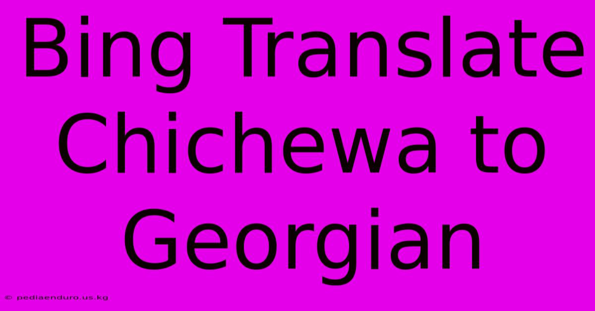 Bing Translate Chichewa To Georgian