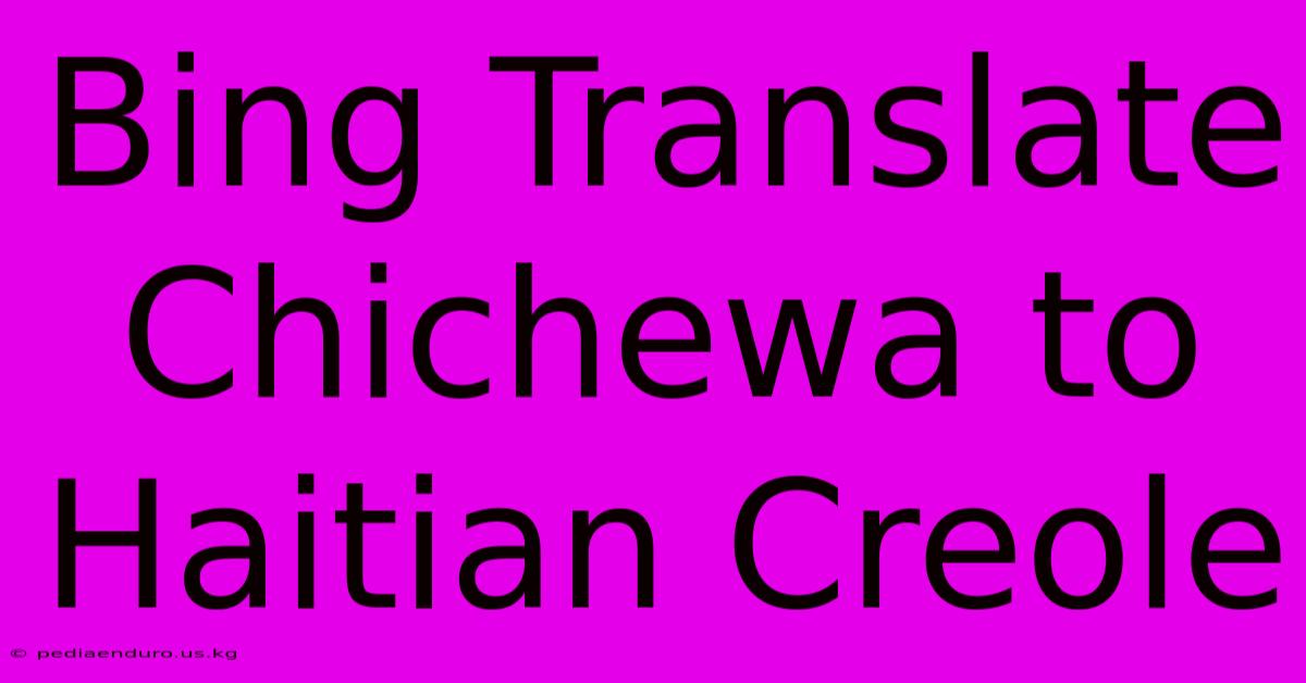 Bing Translate Chichewa To Haitian Creole