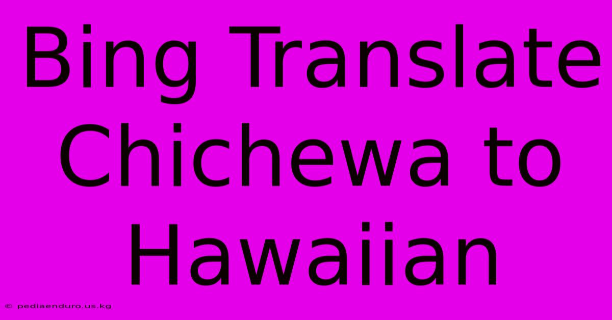 Bing Translate Chichewa To Hawaiian