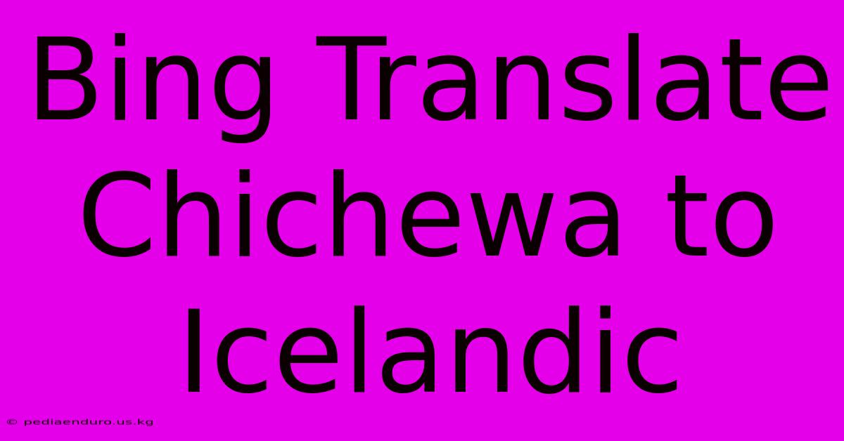 Bing Translate Chichewa To Icelandic