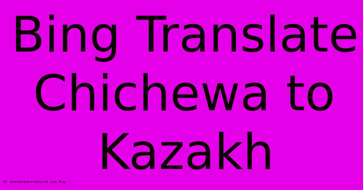 Bing Translate Chichewa To Kazakh