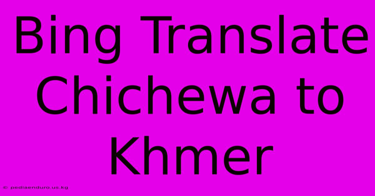 Bing Translate Chichewa To Khmer