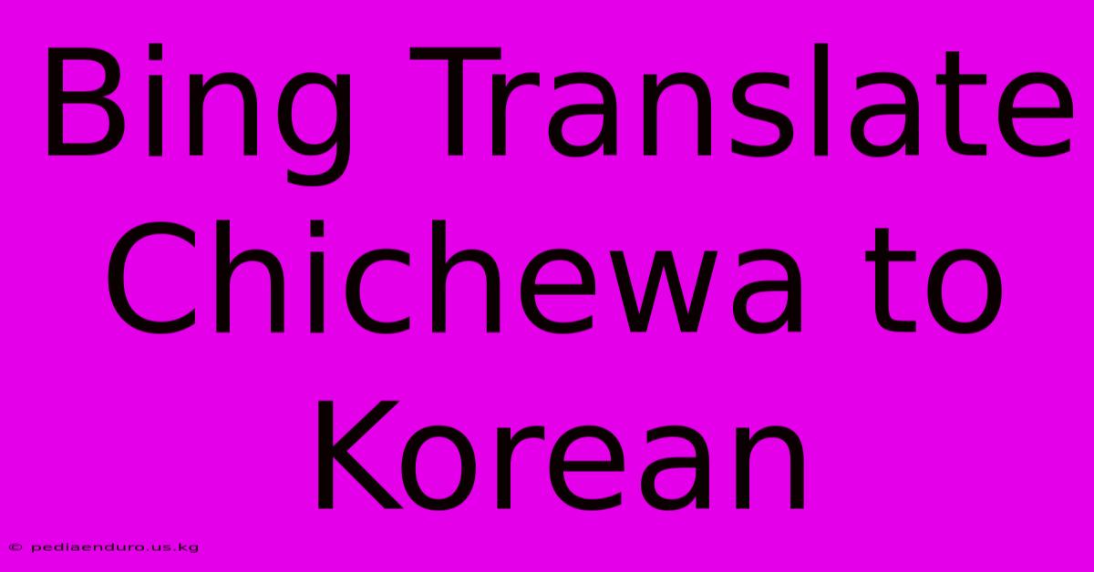 Bing Translate Chichewa To Korean