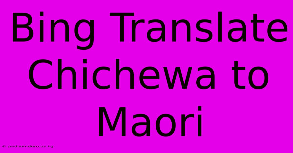 Bing Translate Chichewa To Maori