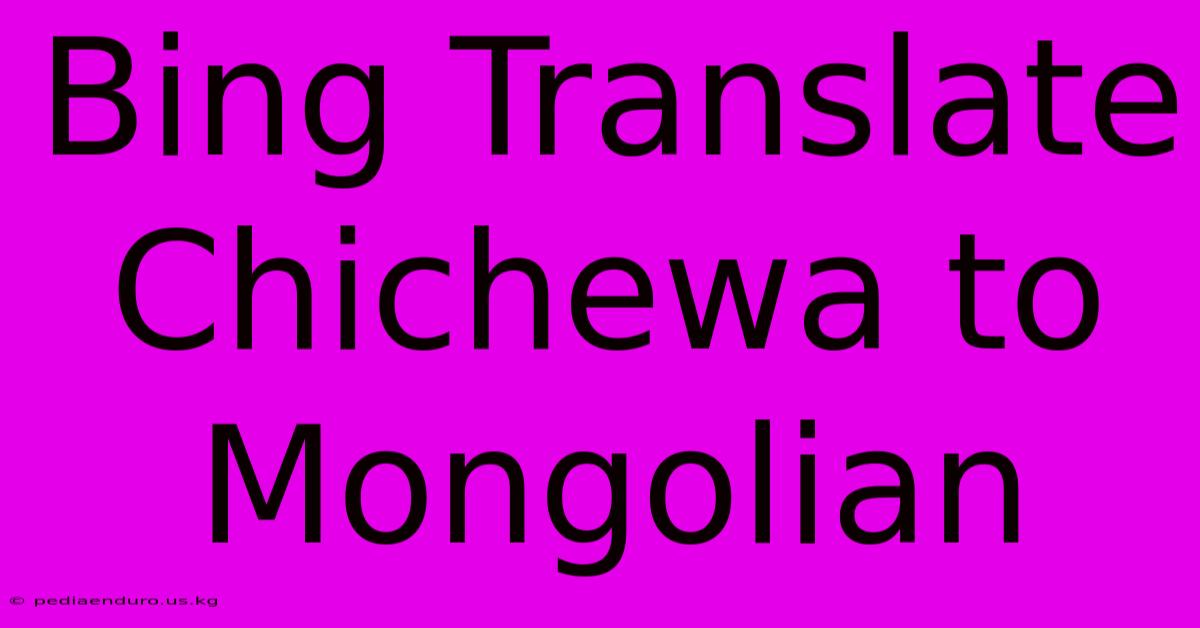 Bing Translate Chichewa To Mongolian