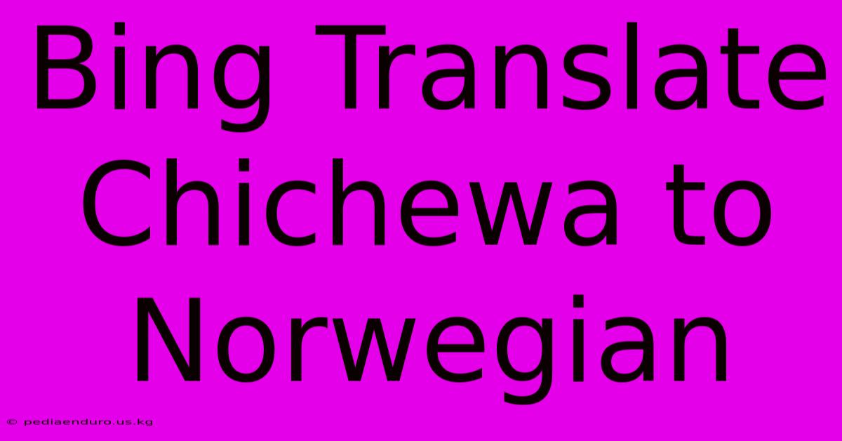 Bing Translate Chichewa To Norwegian