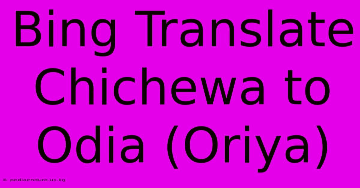 Bing Translate Chichewa To Odia (Oriya)