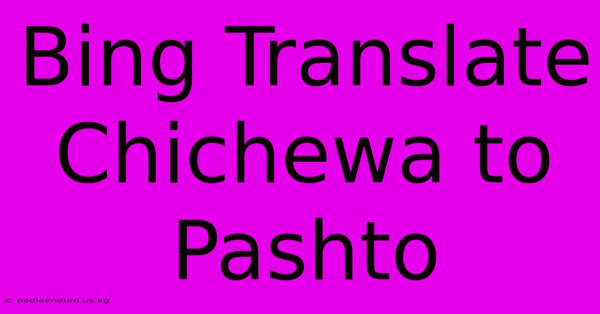 Bing Translate Chichewa To Pashto