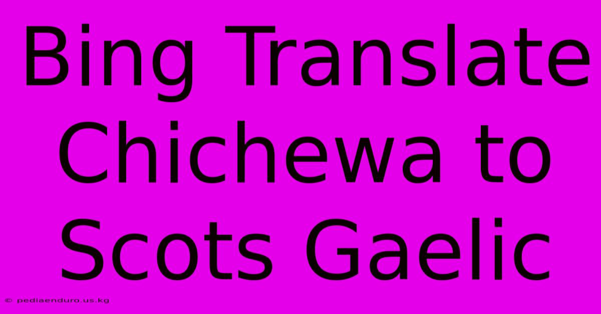 Bing Translate Chichewa To Scots Gaelic