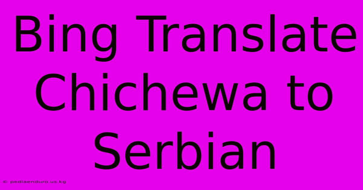 Bing Translate Chichewa To Serbian