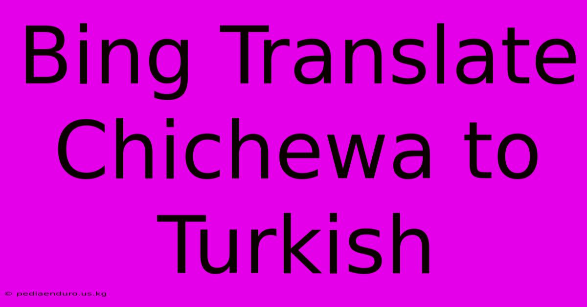 Bing Translate Chichewa To Turkish