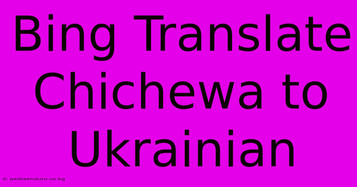 Bing Translate Chichewa To Ukrainian