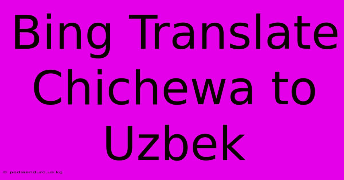 Bing Translate Chichewa To Uzbek