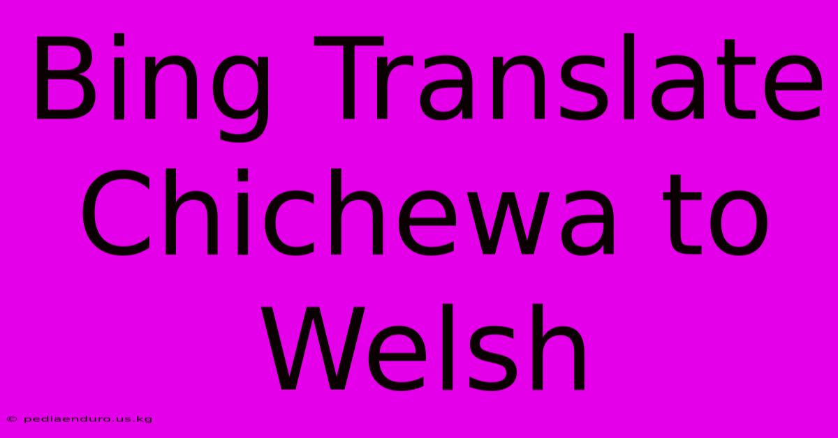 Bing Translate Chichewa To Welsh