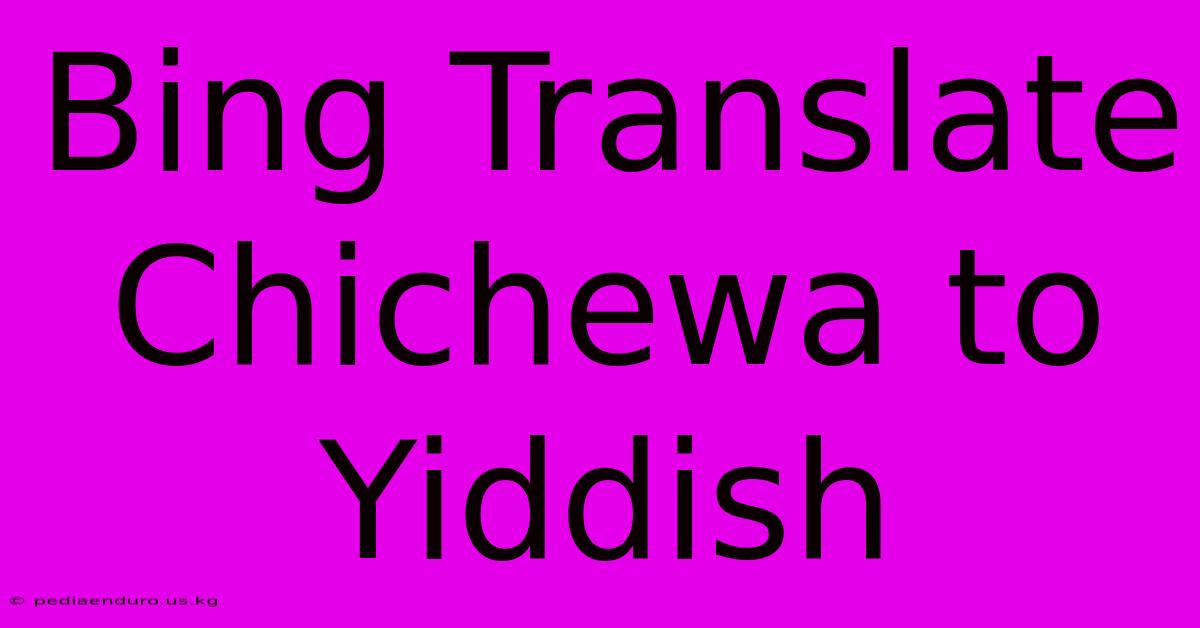 Bing Translate Chichewa To Yiddish