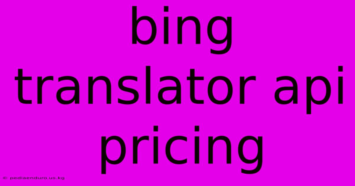 Bing Translator Api Pricing