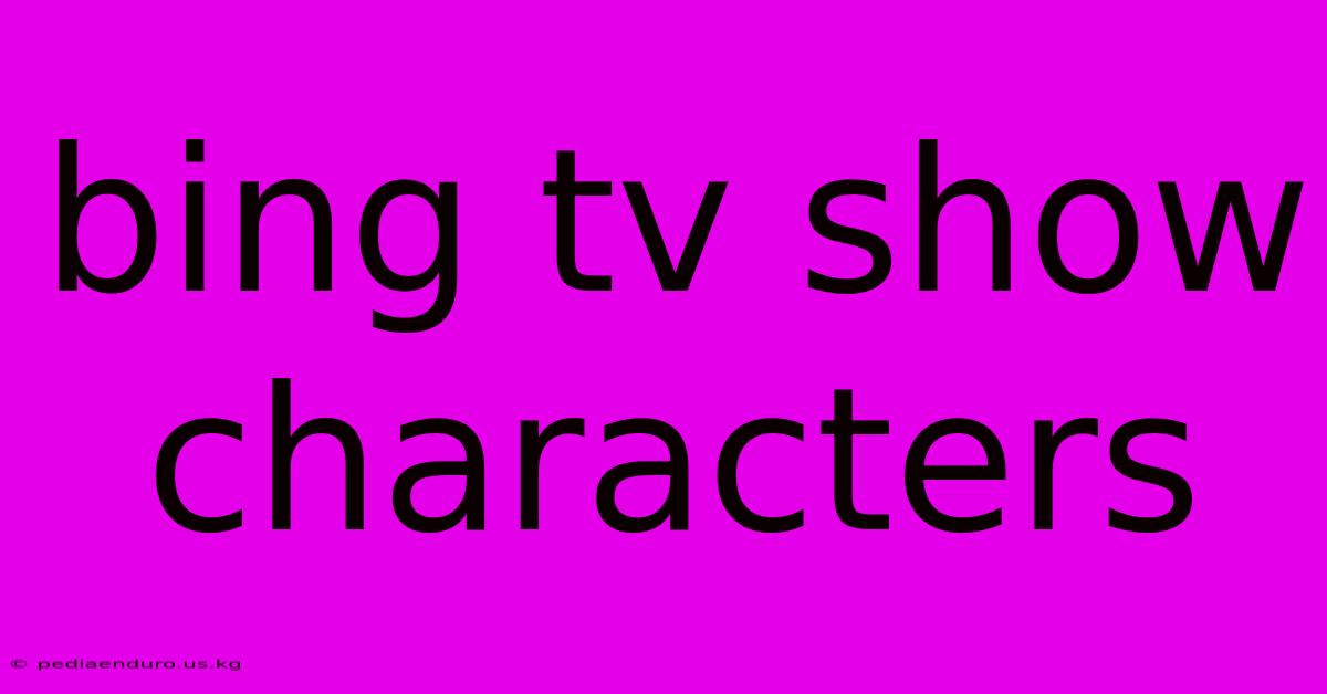 Bing Tv Show Characters