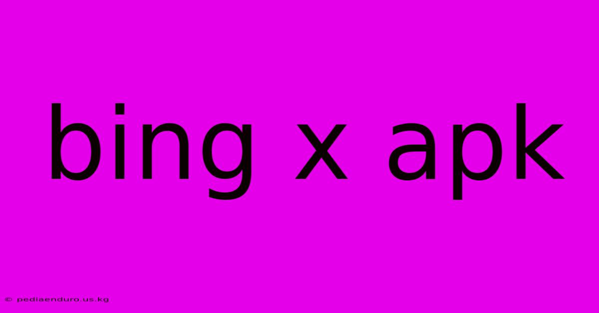 Bing X Apk