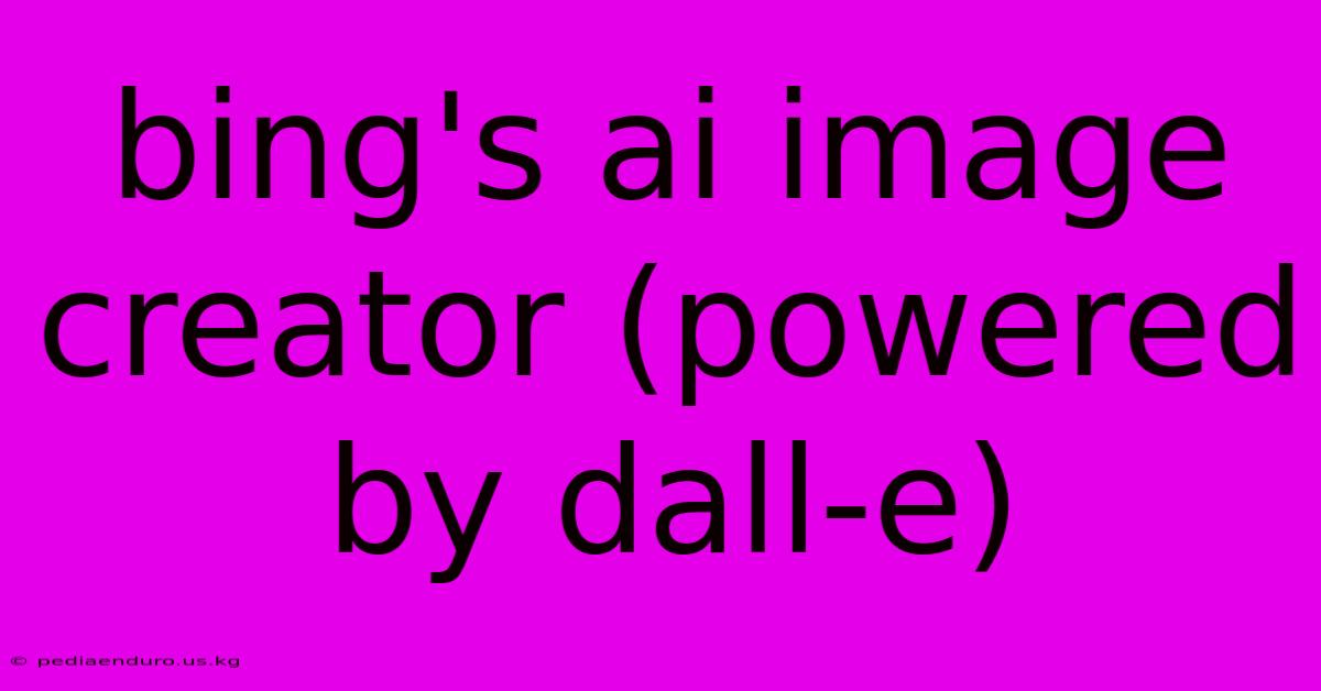 Bing's Ai Image Creator (powered By Dall-e)