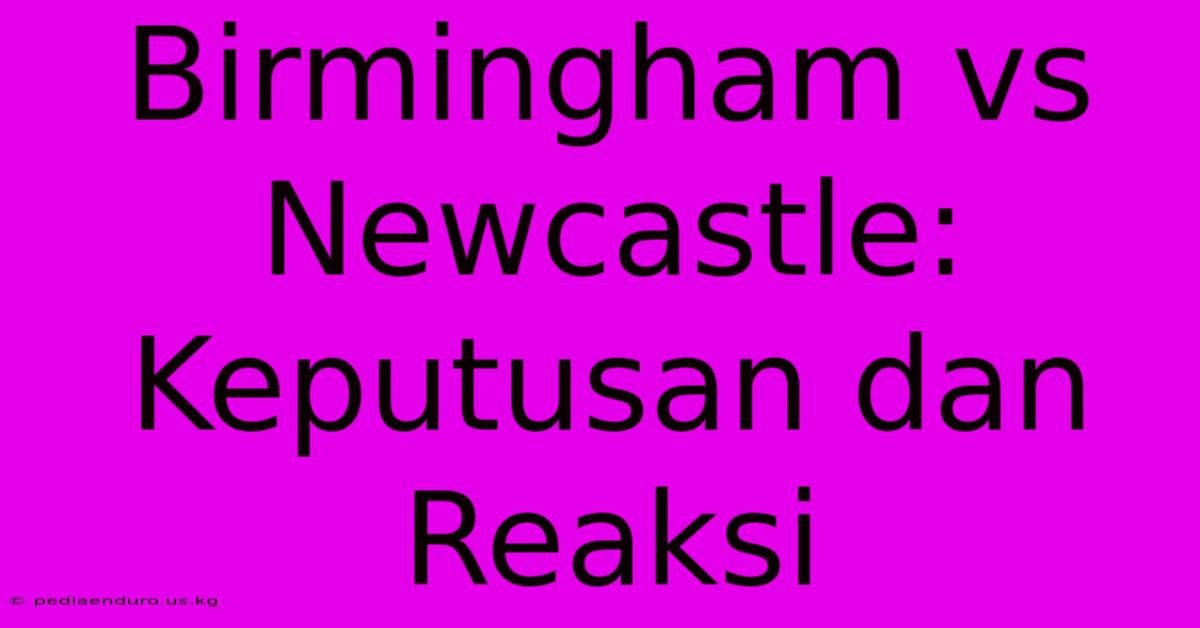 Birmingham Vs Newcastle: Keputusan Dan Reaksi