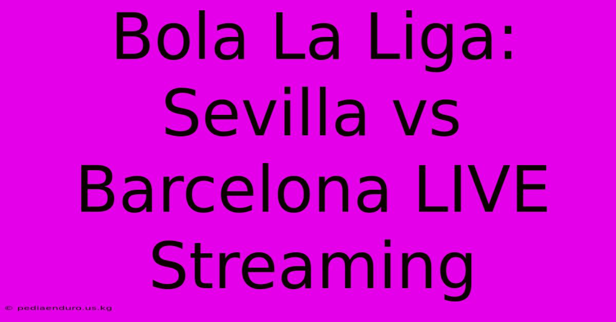 Bola La Liga: Sevilla Vs Barcelona LIVE Streaming