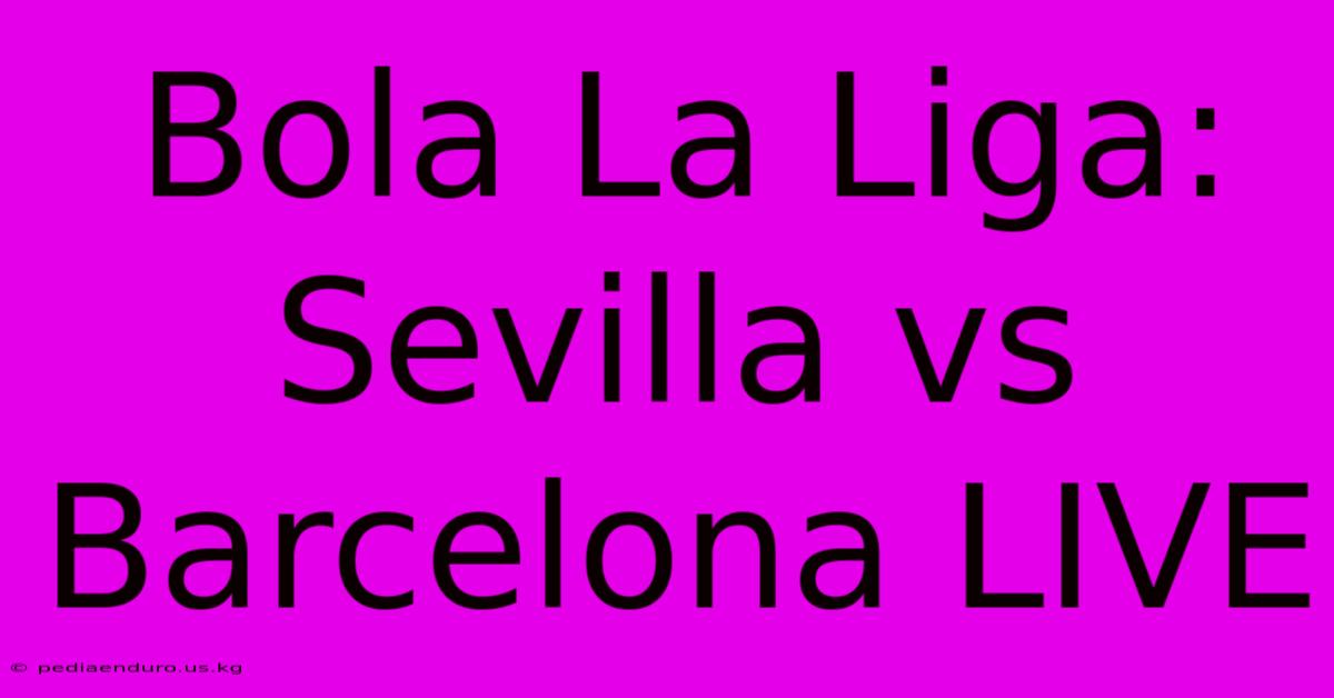 Bola La Liga: Sevilla Vs Barcelona LIVE