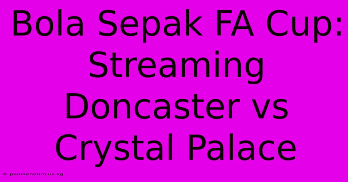 Bola Sepak FA Cup: Streaming Doncaster Vs Crystal Palace