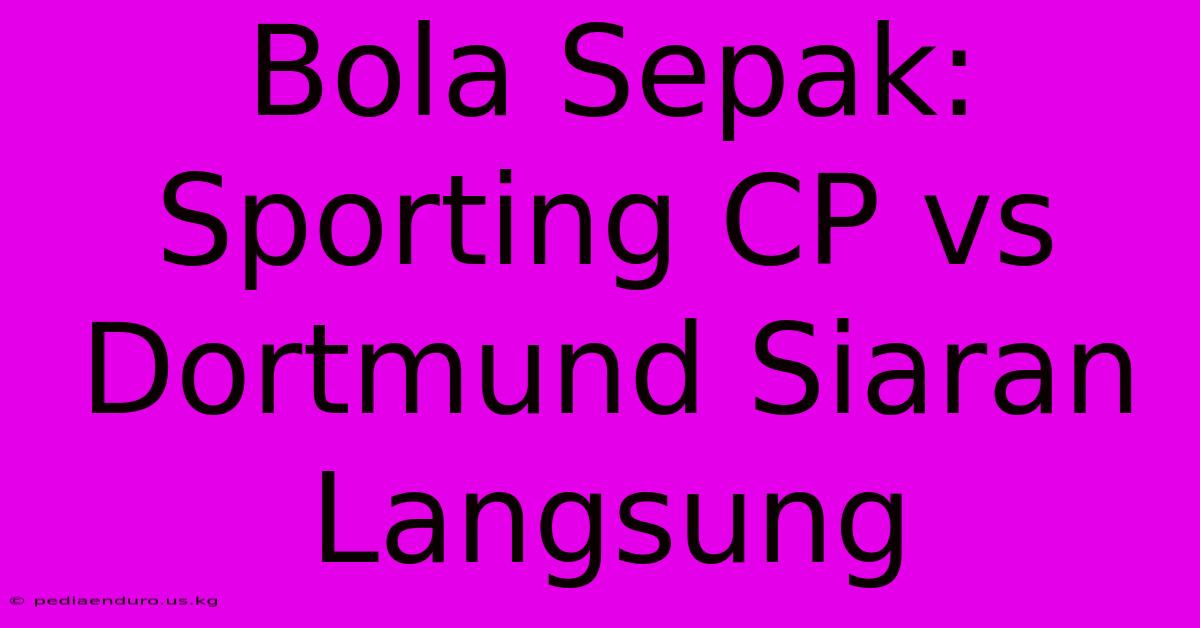 Bola Sepak: Sporting CP Vs Dortmund Siaran Langsung