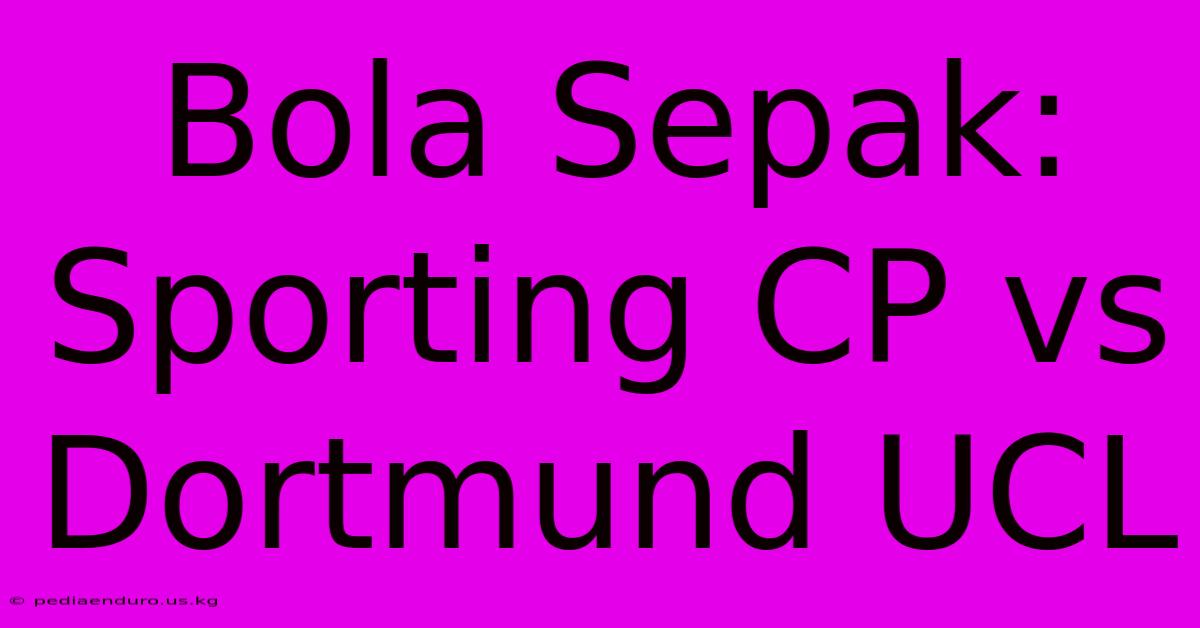 Bola Sepak: Sporting CP Vs Dortmund UCL