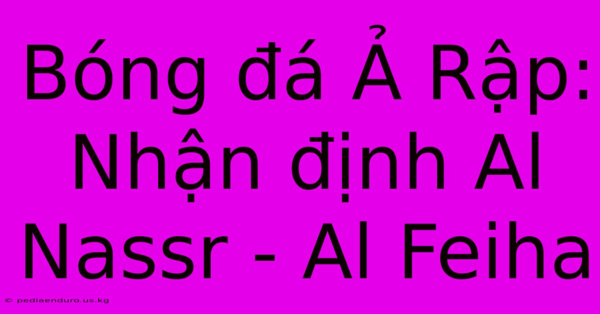 Bóng Đá Ả Rập: Nhận Định Al Nassr - Al Feiha