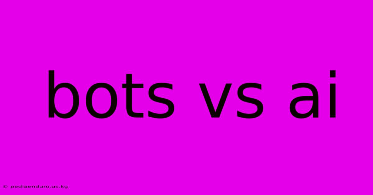 Bots Vs Ai