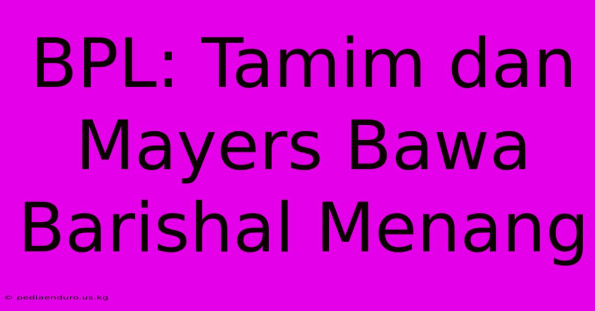 BPL: Tamim Dan Mayers Bawa Barishal Menang