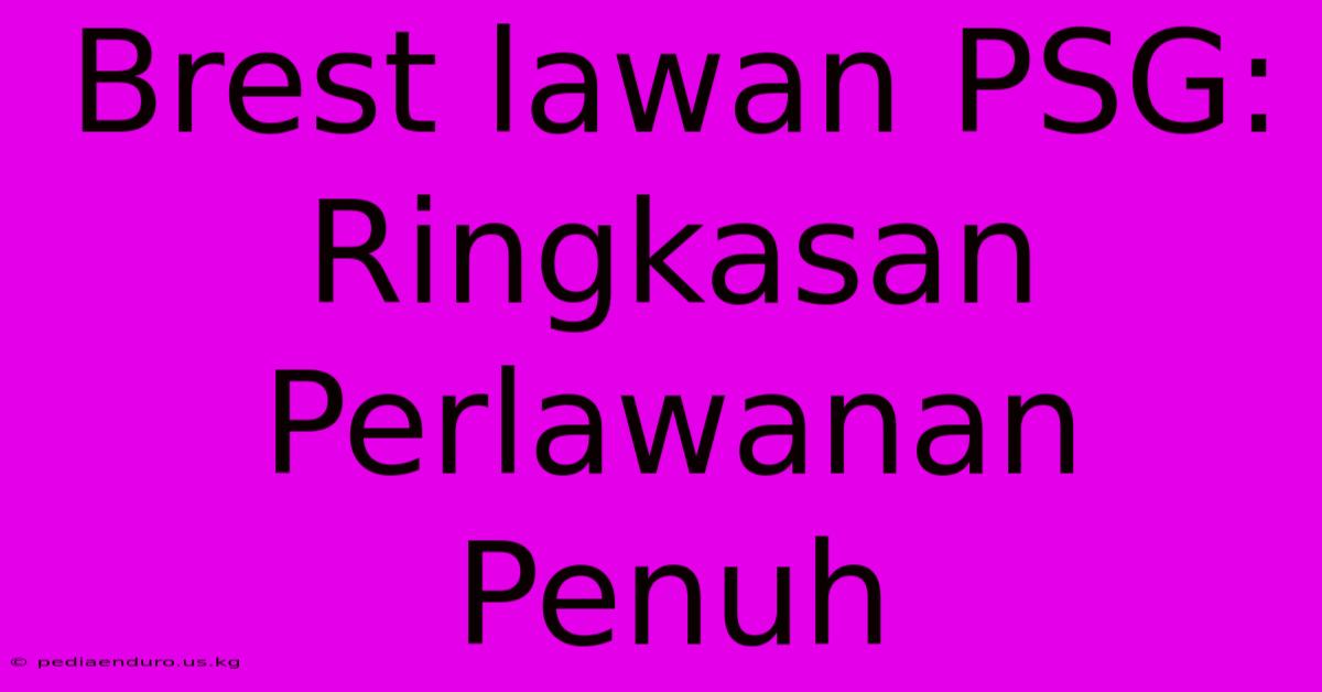 Brest Lawan PSG: Ringkasan Perlawanan Penuh