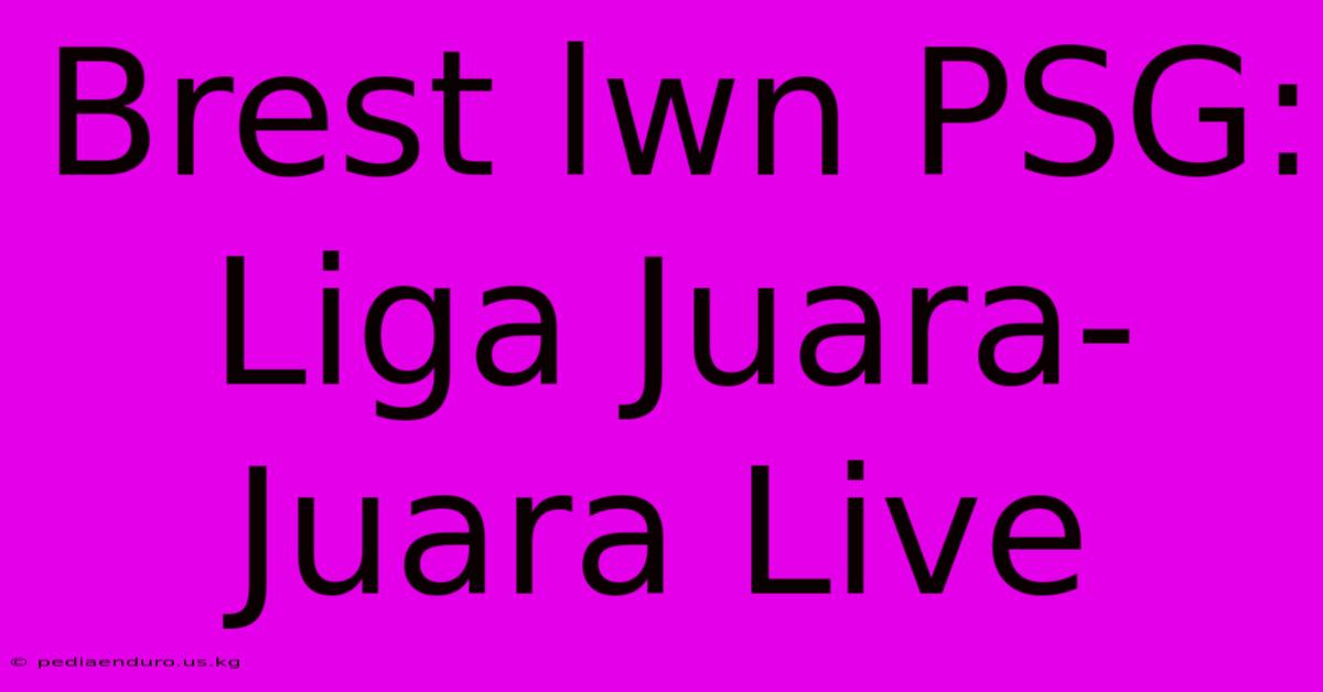 Brest Lwn PSG: Liga Juara-Juara Live