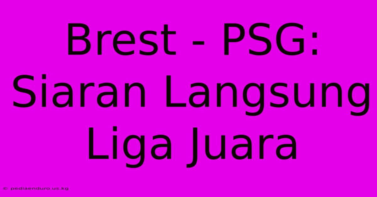 Brest - PSG: Siaran Langsung Liga Juara