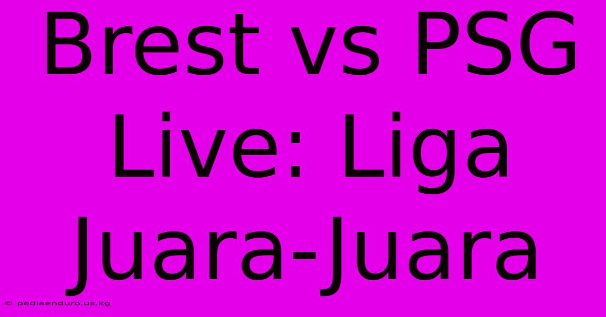 Brest Vs PSG Live: Liga Juara-Juara