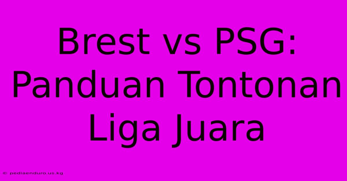 Brest Vs PSG: Panduan Tontonan Liga Juara