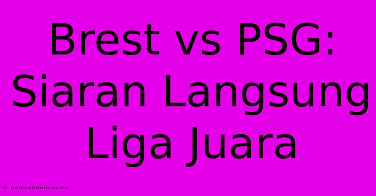 Brest Vs PSG: Siaran Langsung Liga Juara