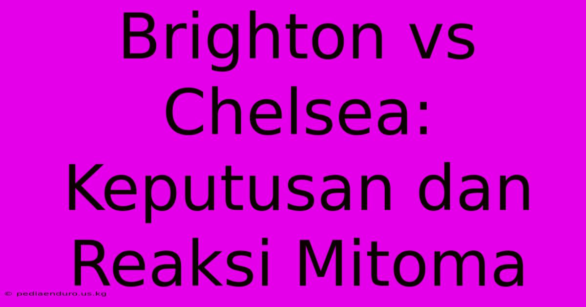 Brighton Vs Chelsea: Keputusan Dan Reaksi Mitoma