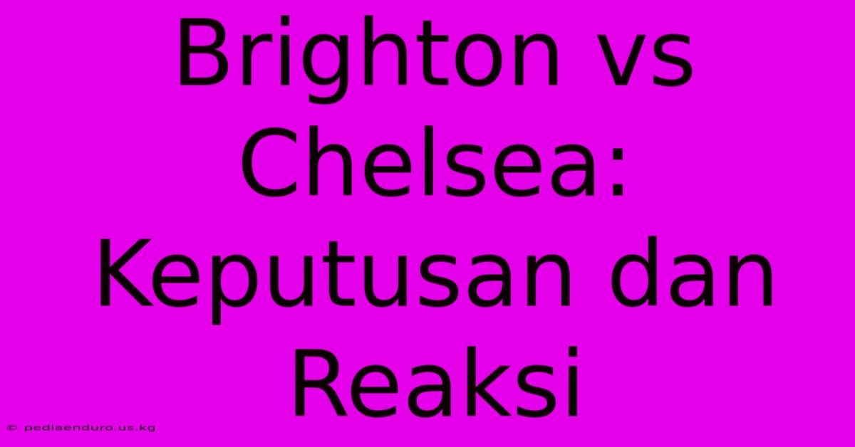 Brighton Vs Chelsea: Keputusan Dan Reaksi