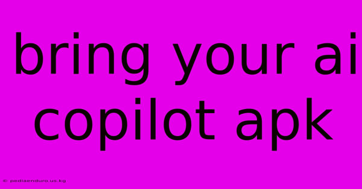 Bring Your Ai Copilot Apk