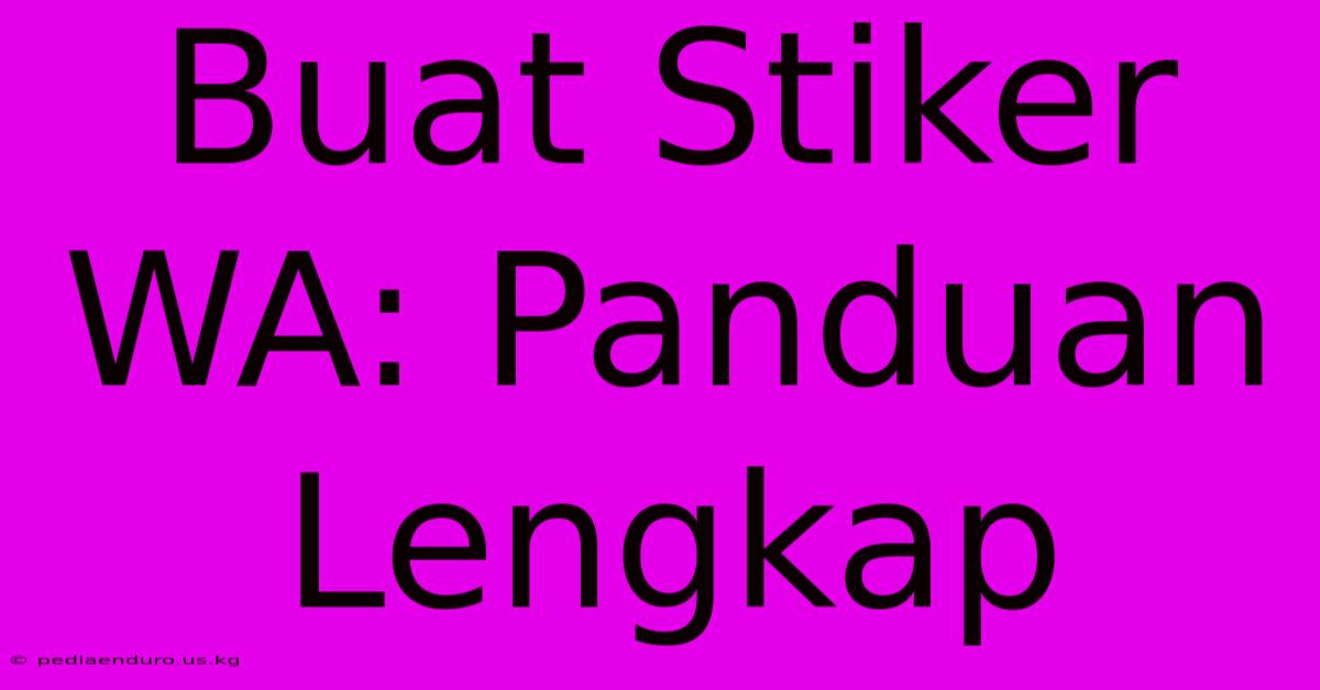 Buat Stiker WA: Panduan Lengkap